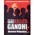 THE MEN WHO KILLD GANDHI?