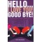 HELLO I LOVE YOU GOOD BYE